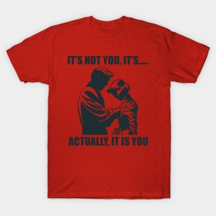 It's Not You..... T-Shirt